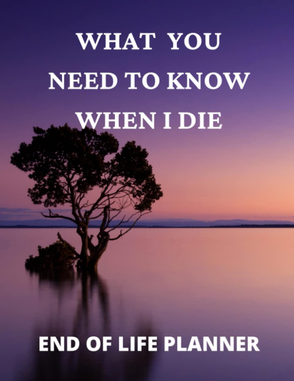 end of life planner what you need to know when i die: large print. things i want you to know book. comprehensive guided notebook & organizer end of life planner what you need to know when i die: large print. things i want you to know book. comprehensive guided notebook & organizer