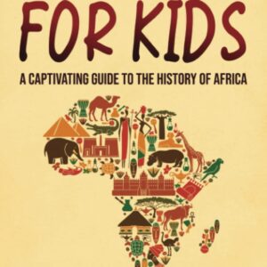 african history for kids: a captivating guide to the history of africa