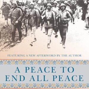 peace to end all peace, 20th anniversary edition: the fall of the ottoman empire and the creation of the modern middle east